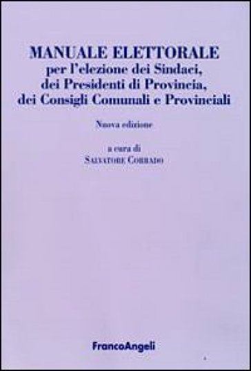 Manuale Elettorale Per L'elezione Dei Sindaci, Dei Presidenti Di Provincia, Dei Consigli Comunali E Provinciali