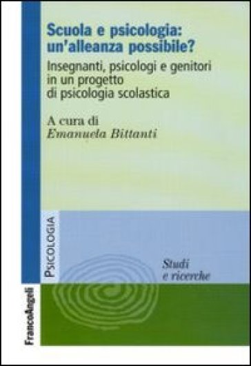 Scuola E Psicologia: Un'alleanza Possibile? Insegnanti, Psicologi E Genitori In Un Progetto Di Psicologia Scolastica
