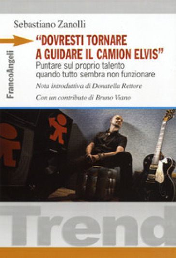 «Dovresti tornare a guidare il camion Elvis». Puntare sul proprio talento quando tutto sembra non funzionare