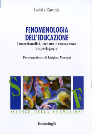 Fenomenologia dell'educazione. Intenzionalità, cultura e conoscenza in pedagogia