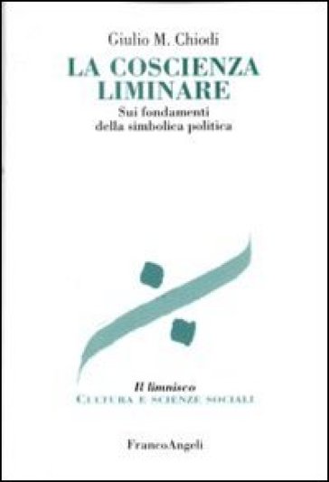 La Coscienza Liminare. Sui Fondamenti Della Simbolica Politica