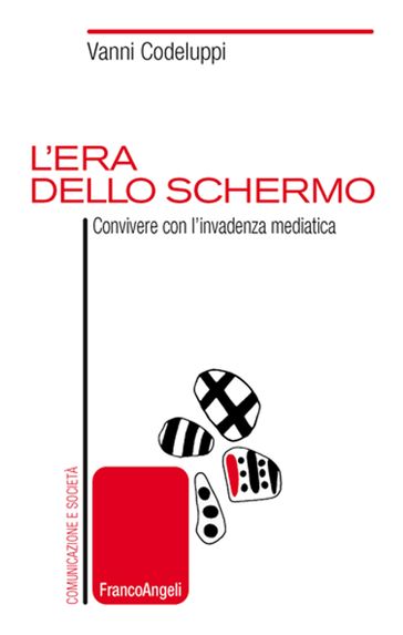 L'era dello schermo. Convivere con l'invadenza mediatica