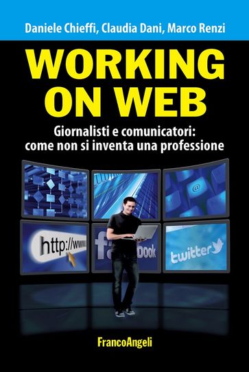 Working on web. Giornalisti e comunicatori: come non si inventa una professione