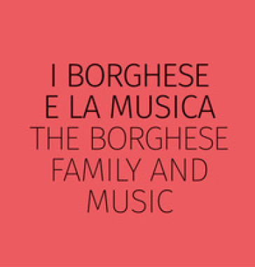 I Borghese e la musica-The Borghese family and music. Ediz. bilingue