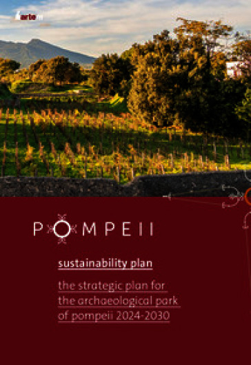 Pompei sustainability plan. The strategy plan for the archaeological park of Pompeii 2024-2030
