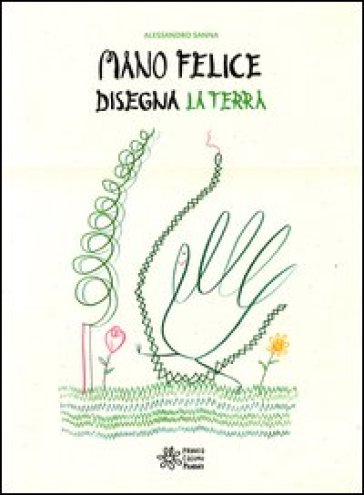 Mano felice disegna la terra. Ediz. illustrata