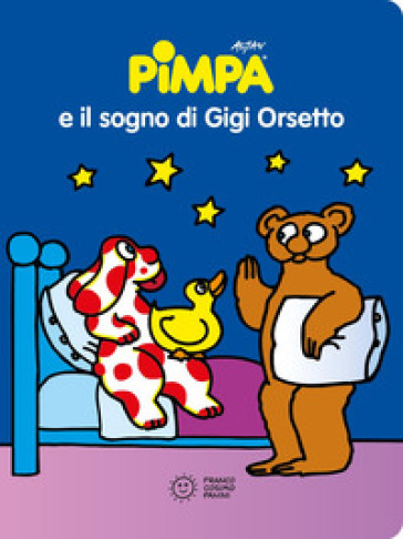 PIMPA E IL SOGNO DI GIGI ORSETTO. EDIZ.