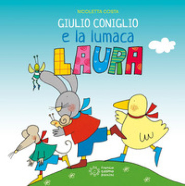 Giulio Coniglio e la lumaca Laura. Ediz. a colori