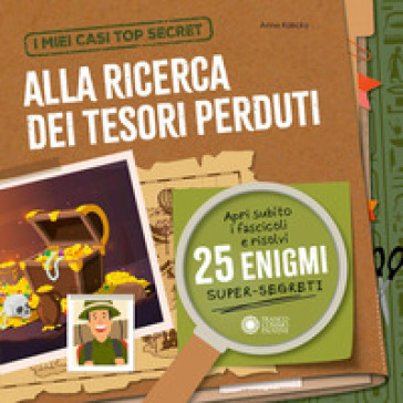 Alla ricerca dei tesori perduti. I miei casi top secret. Ediz. a colori