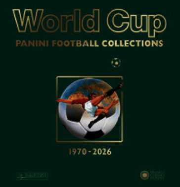 World Cup. Panini Football Collections 1970-2026. Ediz. a colori