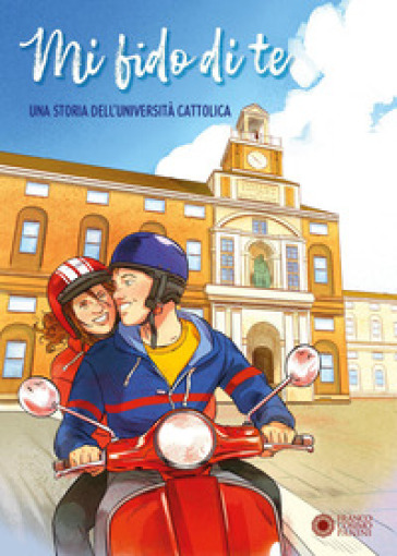 Mi fido di te. Una storia dell'Università Cattolica