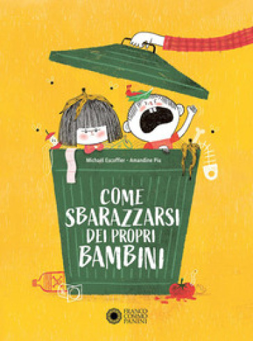 Come sbarazzarsi dei propri bambini. Ediz. a colori