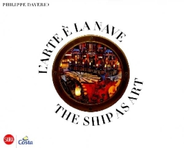 L'arte è la nave. La collezione d'arte a bordo delle navi Costa Crociere. Ediz. italiana e inglese
