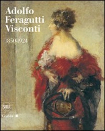 Adolfo Feragutti Visconti. 1850-1924. Ediz. illustrata
