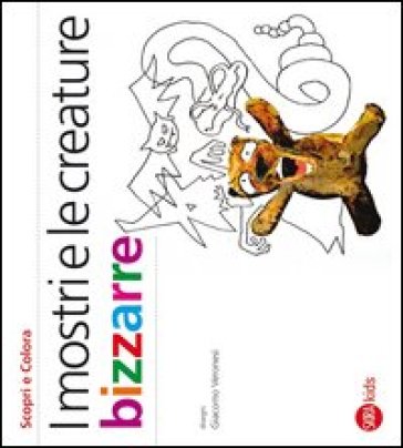 I mostri e le creature bizzarre. Ediz. illustrata
