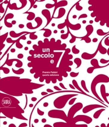 Un secolo e 7. Premio Fabbri. Ediz. illustrata