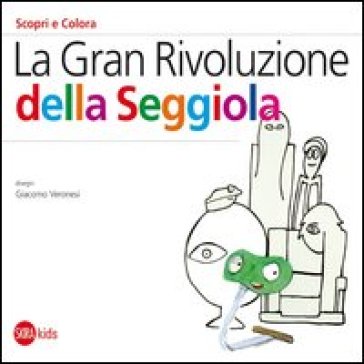 La Gran rivoluzione della seggiola. Ediz. illustrata