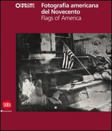 Fotografia americana del Novecento. Flags of America. Ediz. illustrata