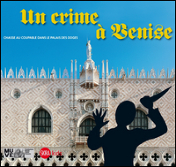 Un crime à Venise. Chasse au coupable dans le palais des doges