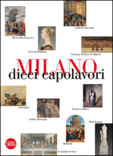 Milano 10 capolavori. Ediz. illustrata