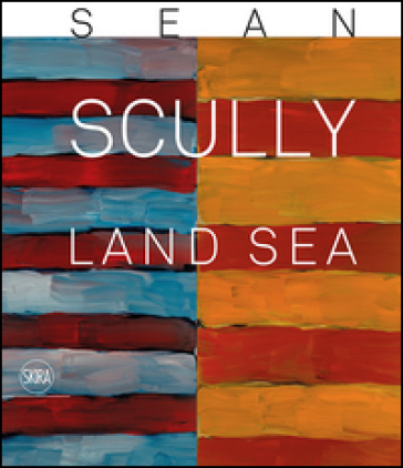 Sean Scully. Land sea. Ediz. illustrata