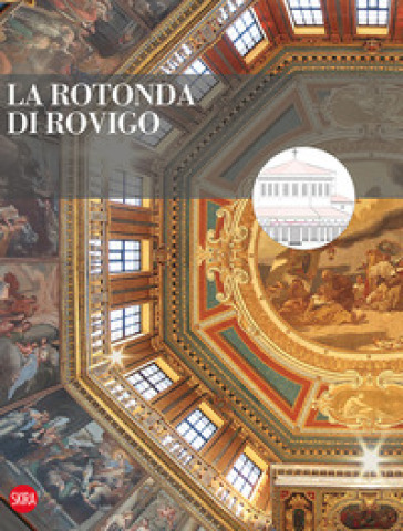 La rotonda di Rovigo. Restauri e valorizzazione. Ediz. a colori