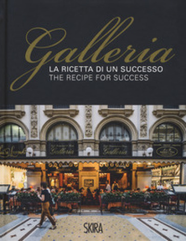 La ricetta di un successo. Galleria-The recipe for success. Ediz. a colori