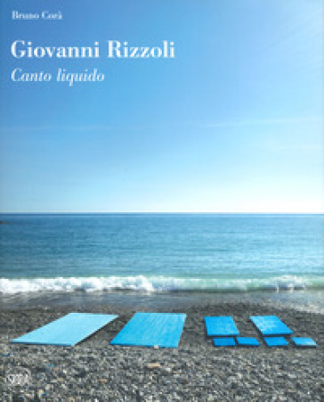 Giovanni Rizzoli. Canto liquido. Ediz. a colori