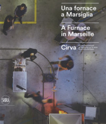 Una fornace a Marsiglia-A furnace in Marseille. Cirva. Ediz. a colori