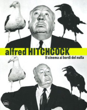 Alfred Hitchcock. Il Cinema Ai Bordi Del Nulla. Ediz. A Colori