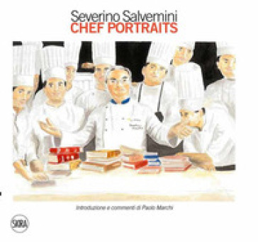 Severino Salvemini. Chef portraits. Ediz. a colori