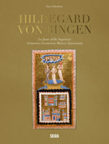 Hildegard von Bingen. La fonte della sapienza. Aritmetica, geometria, musica, astronomia