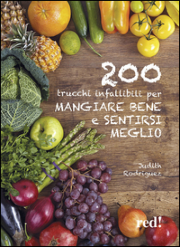200 Trucchi Infallibili Per Mangiare Bene E Sentirsi Meglio