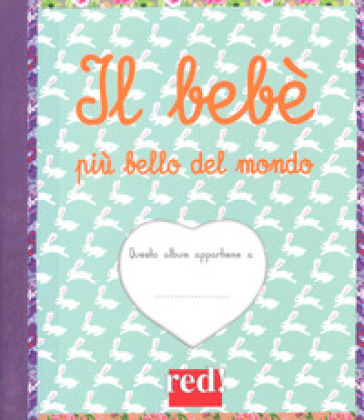 Il bebè più bello del mondo. Ediz. a colori. Ediz. a spirale