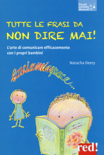 Tutte Le Frasi Da Non Dire Mai! L'arte Di Comunicare Efficacemente Con I Propri Bambini