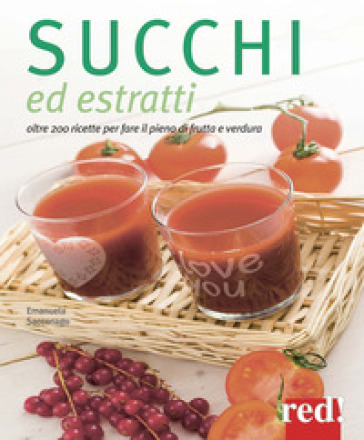 Succhi ed estratti. Oltre 200 ricette per fare il pieno di frutta e verdura. Ediz. a colori