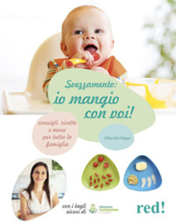 Svezzamento: io mangio con voi! Consigli, ricette e menù per tutta la famiglia. Ediz. a colori