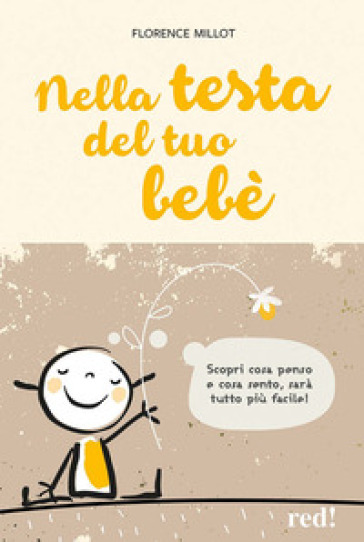 Nella testa del tuo bebè. Scopri cosa penso e cosa sento, sarà tutto più facile!