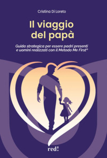 Il viaggio del papà. Guida strategica per essere padri presenti e uomini realizzati con il Metodo Me First®. Con audiolibro. Con espansione online