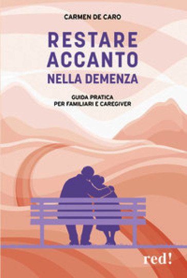 Restare accanto nella demenza. Guida pratica per familiari e caregiver
