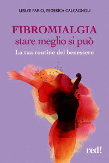 Fibromialgia: stare meglio si può. La tua routine del benessere