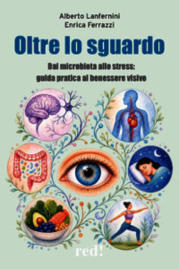 Oltre lo sguardo. Dal microbiota allo stress: guida pratica al benessere visivo
