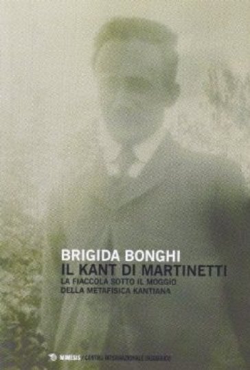La fiaccola sotto il moggio della metafisica kantiana. Il Kant di Piero Martinetti