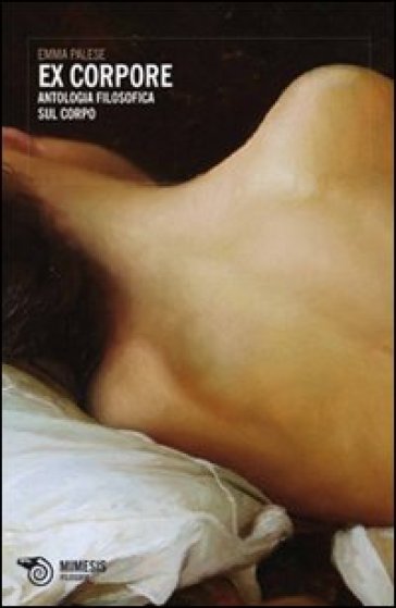 Ex Corpore. Antologia Filosofica Sul Corpo