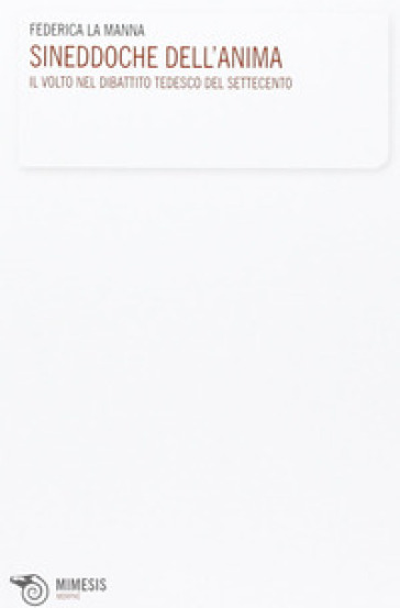 Sineddoche dell'anima. Il volto nel dibattito tedesco del Settecento