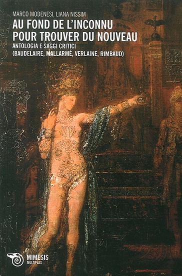 Au fond de l'inconnu pour trouver du nouveau. Antologia e saggi critici (Baudelaire, Mallarmè, Verlaine, Rimbaud)