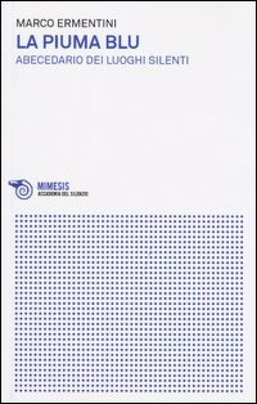 La piuma blu. Abecedario dei luoghi silenti