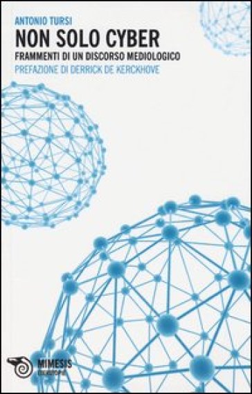 Non Solo Cyber. Frammenti Di Un Discorso Mediologico