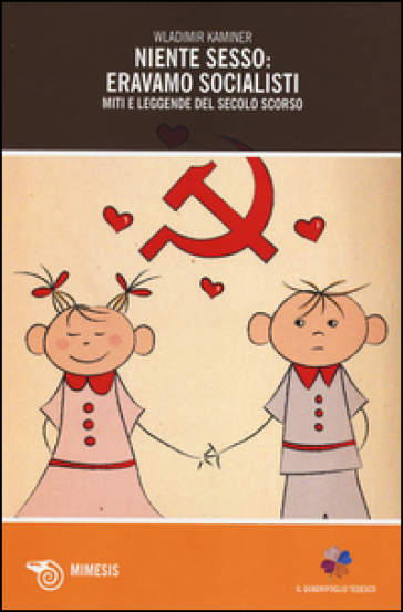 Niente Sesso: Eravamo Socialisti. Miti E Leggende Del Secolo Scorso