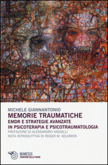 Memorie Traumatiche. Emdr E Strategie Avanzate In Psicoterapia E Psicotraumatologia